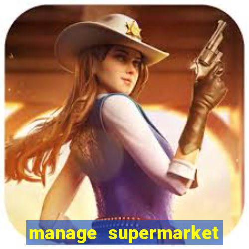 manage supermarket simulator mod apk (unlimited money and energy)